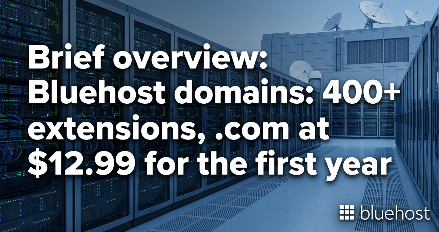 Bluehost domains: 400+ extensions, .com at $12.99 for the first year